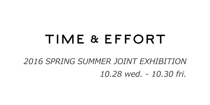 TIME & EFFORT JOINT EXHIBITION 10/28～30開催！！